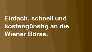 Einfach, schnell und kostengünstig an die Wiener Börse. Einfach, schnell und kostengünstig an die Wiener Börse.