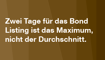 Schnelles Bond Listing Zwei Tage für das Bond Listing ist das Maximum nicht der Durchschnitt