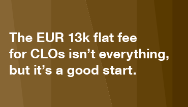Collateralized Loan Obligations (CLO) The EUR 13k flat fee for CLOs isn’t everything, but it's a good start.